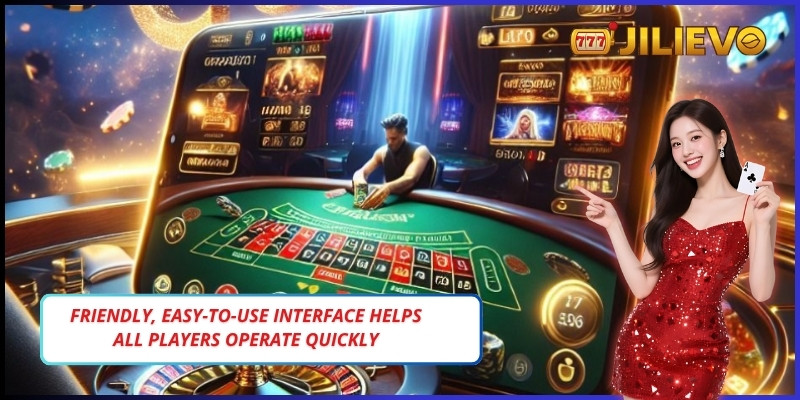 Friendly, easy-to-use interface helps all players operate quickly