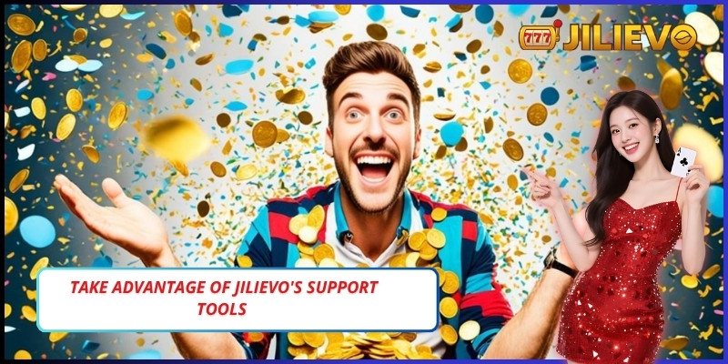 Take advantage of Jilievo's support tools to increase your chances of winning