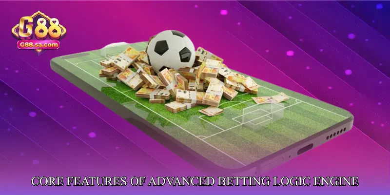 Core Features of Advanced Betting Logic Engine