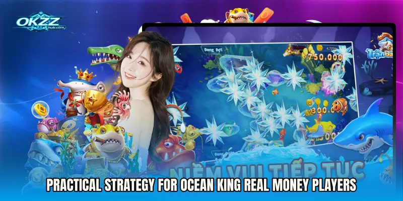 Practical strategy for Ocean King real money players