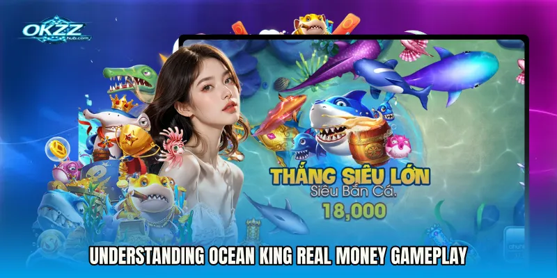 Understanding Ocean King real money gameplay
